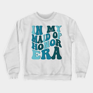 In My Maid of Honor Era Crewneck Sweatshirt